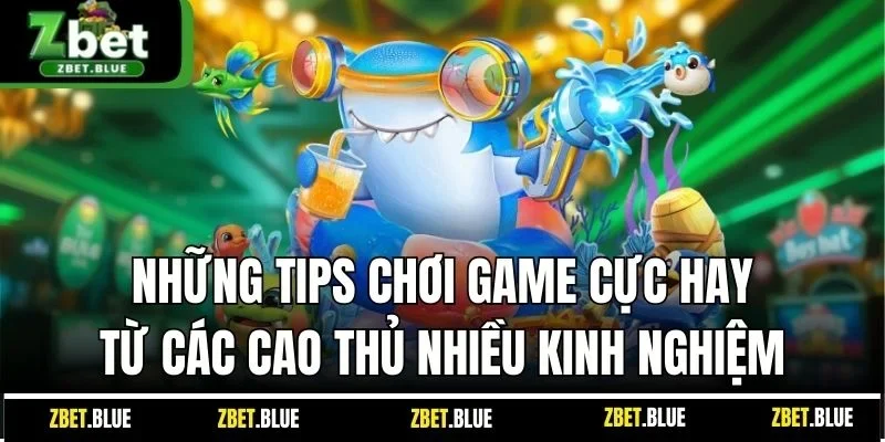 Những tips chơi game cực hay từ các cao thủ nhiều kinh nghiệm 