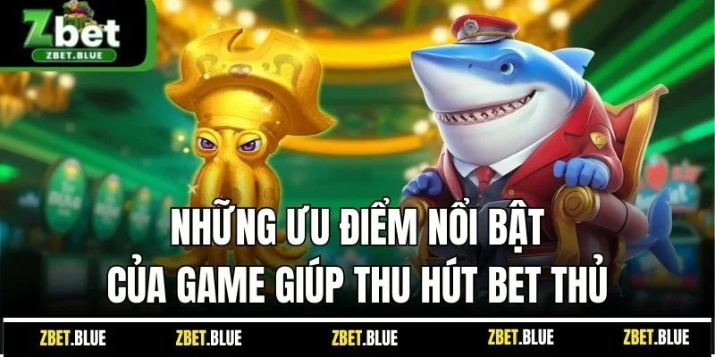 Những ưu điểm nổi bật của game giúp thu hút bet thủ 