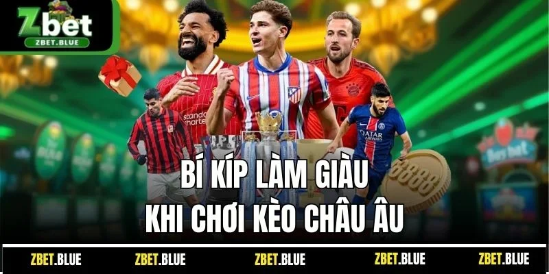 Bí kíp làm giàu khi chơi kèo châu Âu