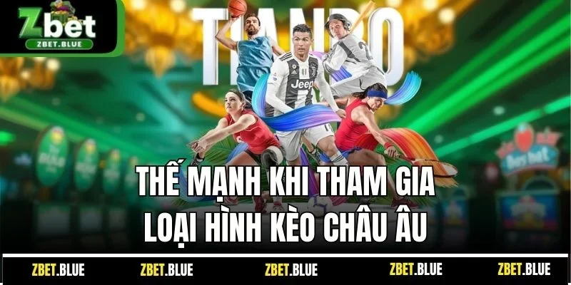 Thế mạnh khi tham gia loại hình kèo châu Âu