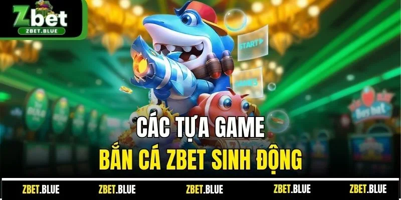 Các tựa game bắn cá ZBET sinh động