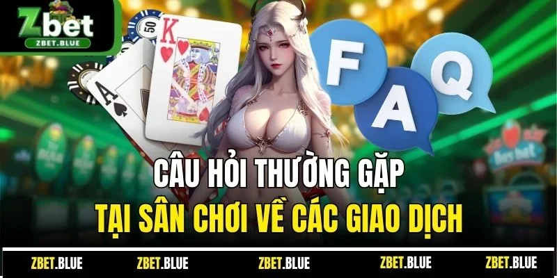 Câu hỏi thường gặp tại sân chơi về các giao dịch