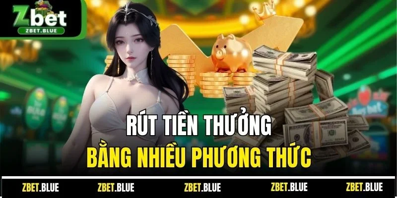 Rút tiền thưởng bằng nhiều phương thức